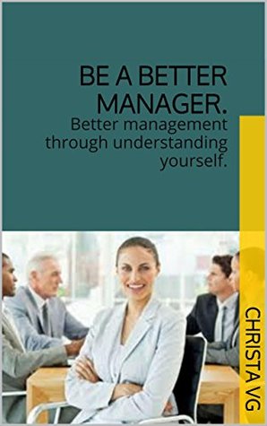 Read Be a better manager.: Better management through understanding yourself. - Christa VG | ePub