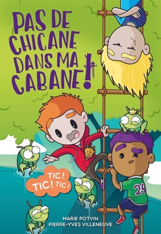 Read Tic! Tic! Tic! (Pas de chicane dans ma cabane!, #1) - Pierre-Yves Villeneuve | PDF