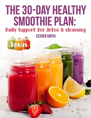 Read Online The 30-Day Healthy Smoothie Plan: Daily Support for detox & cleansing - Esther Smith file in ePub
