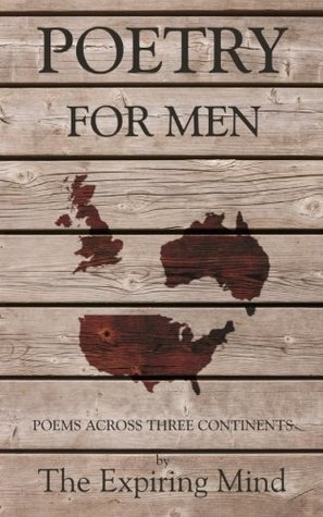 Full Download Poetry for Men: Poems across three continents - The Expiring Mind file in PDF