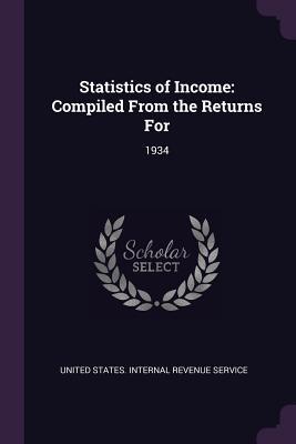 Read Statistics of Income: Compiled from the Returns For: 1934 - United States Internal Revenue Service | ePub