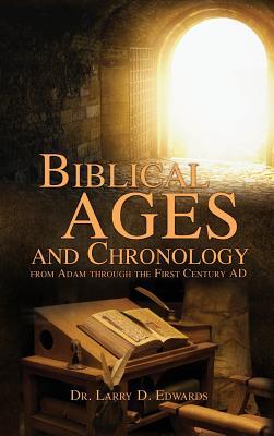 Read Online Biblical Ages and Chronology from Adam through the First Century AD - Dr Larry D Edwards | ePub