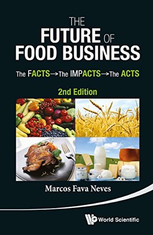 Download The Future of Food Business:The Facts, The Impacts and The Acts - Marcos Fava Neves | PDF