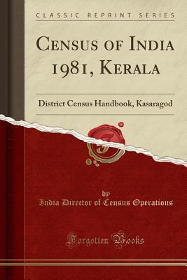 Full Download Census of India 1981, Kerala: District Census Handbook, Kasaragod (Classic Reprint) - India Director of Census Operations file in ePub
