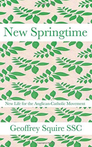 Download New Springtime: New life for the Anglican-Catholic Movement - Geoffrey Squire SSC | ePub