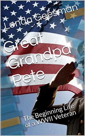 Download Great Grandpa Pete: The Beginning Life of a WWII Veteran - Londa Geesman file in ePub