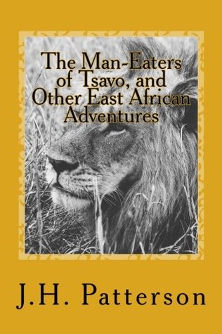 Read Online The Man-Eaters of Tsavo, and Other East African Adventures - John Henry Patterson | PDF