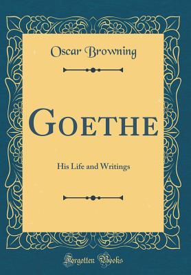 Full Download Goethe: His Life and Writings (Classic Reprint) - Oscar Browning | ePub