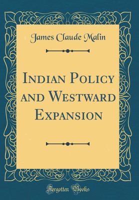 Read Indian Policy and Westward Expansion (Classic Reprint) - James C. Malin | ePub