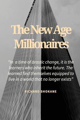 Read Online The New Age Millionaires: Believe That You Will Succeed, Getting a Job Should Be Temporary, How to Deal with Fear - Mr Moshe Richard Shokane file in PDF