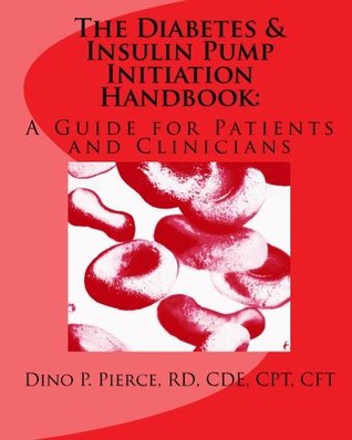 Read The Diabetes & Insulin Pump Initiation Handbook:: A Guide for Patients and Clinicians - Mr Dino Paul Pierce RD/CDE file in ePub