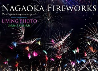 Download LIVING PHOTO 8 Nagaoka Fireworks: Understanding how to shoot Fireworks - Shigemi Imamichi file in PDF