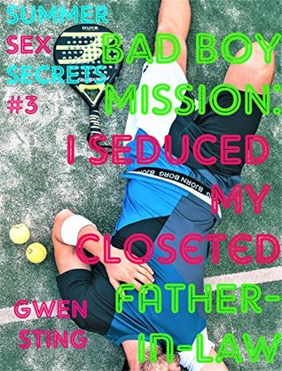 Full Download BAD BOY MISSION: I SEDUCED MY CLOSETED FATHER-IN-LAW: Bisexual Straight To Gay Short Story (Summer Sex Secret Book 3) - Gwen Sting file in ePub