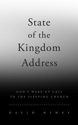 Read Online State of the Kingdom Address: God's Wake-Up Call to the Sleeping Church - David G. Newby | ePub