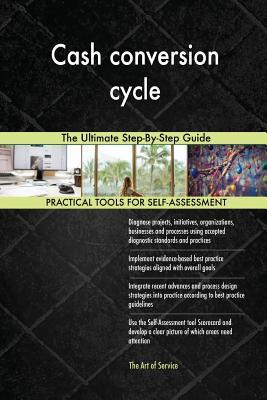 Read Online Cash conversion cycle The Ultimate Step-By-Step Guide - Gerardus Blokdyk file in PDF