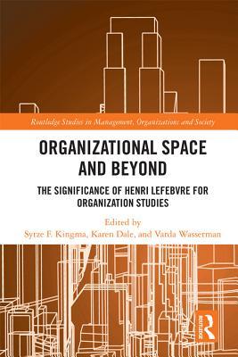 Full Download Organisational Space and Beyond: The Significance of Henri Lefebvre for Organisation Studies - Karen Dale file in PDF
