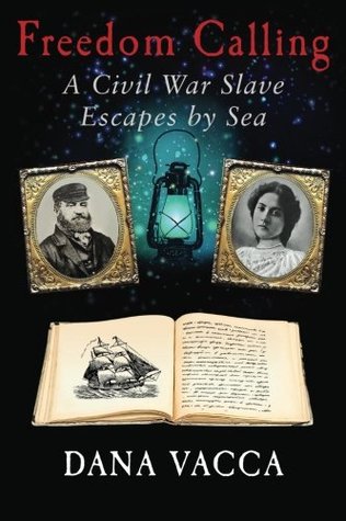 Download Freedom Calling: A Civil War Slave Escapes By Sea - Dana Vacca | PDF