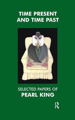 Download Time Present and Time Past: Selected Papers of Pearl King - Pearl King | ePub