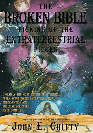 Read Online The Broken Bible: Picking up the Extraterrestrial Pieces - John E. Chitty file in PDF