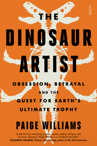 Full Download The Dinosaur Artist: Obsession, Betrayal, and the Quest for Earth's Ultimate Trophy - Paige Williams file in PDF