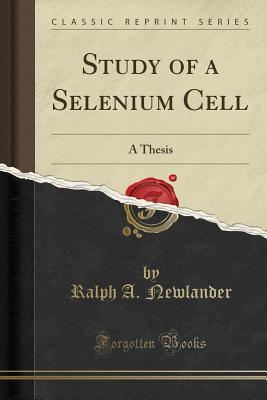 Full Download Study of a Selenium Cell: A Thesis (Classic Reprint) - Ralph a Newlander file in PDF
