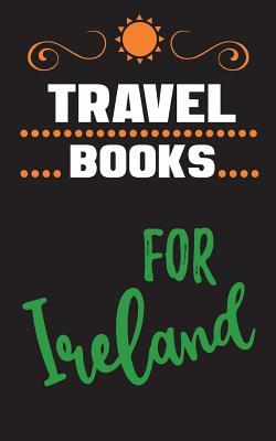 Read Travel Books for Ireland: Blank Travel Journal, 5 X 8, 108 Lined Pages (Travel Planner & Organizer) -  file in ePub