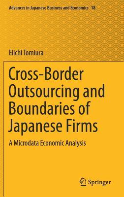 Read Online Cross-Border Outsourcing and Boundaries of Japanese Firms: A Microdata Economic Analysis - Eiichi Tomiura file in PDF