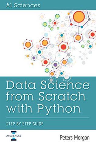 Read Online Data Science From Scratch With Python: Step By Step Guide - Peters Morgan | ePub