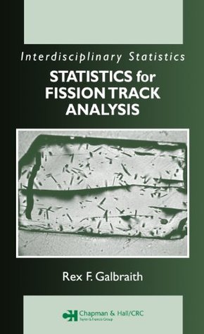 Full Download Statistics for Fission Track Analysis (Chapman & Hall/CRC Interdisciplinary Statistics) - Rex F. Galbraith | PDF