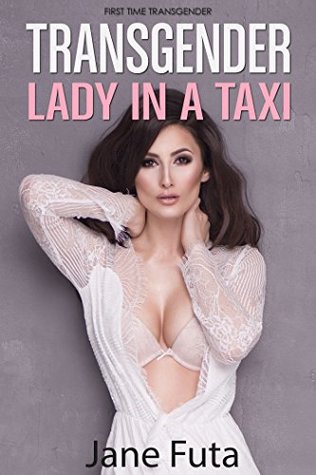 Read Online Lady in a Taxi: First Time Transgender Short Story - Jane Futa file in ePub