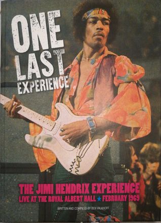Read Online One Last Experience - The Jimi Hendrix Experience live at the Royal Albert Hall - February 1969 - Ben Valkhoff | PDF
