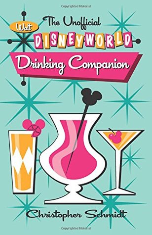 Read Online The Unofficial Walt Disney World Drinking Companion - Christopher Schmidt file in ePub