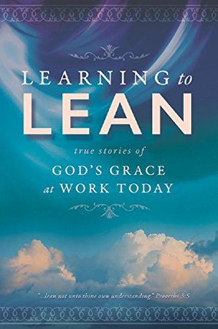 Read Learning to Lean: True Stories of God's Grace at Work Today - Thomas R. Horn file in PDF