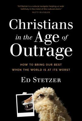 Read Christians in the Age of Outrage: How to Bring Our Best When the World Is at Its Worst - Ed Stetzer file in ePub