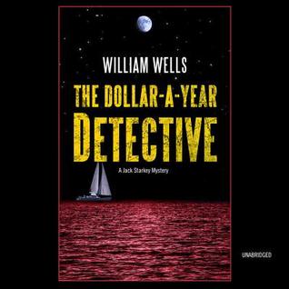 Read The Dollar-A-Year Detective: A Jack Starkey Mystery - William Wells | PDF