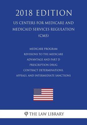 Download Medicare Program - Revisions to the Medicare Advantage and Part D Prescription Drug Contract Determinations, Appeals, and Intermediate Sanctions (Us Centers for Medicare and Medicaid Services Regulation) (Cms) (2018 Edition) - The Law Library file in ePub