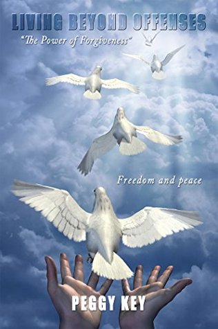 Full Download Living Beyond Offenses:The Power of Forgiveness:The Power of Forgiveness - Peggy Key file in ePub