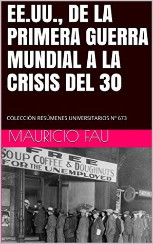 Read Online EE.UU., DE LA PRIMERA GUERRA MUNDIAL A LA CRISIS DEL 30: COLECCIÓN RESÚMENES UNIVERSITARIOS Nº 673 - Mauricio Fau | PDF