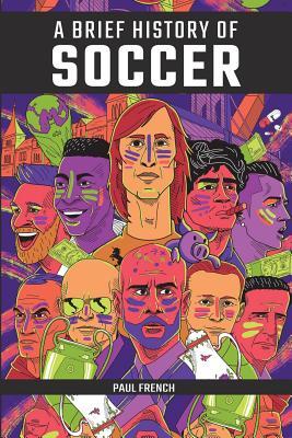 Read A Brief History of Soccer: From Victorian Britain to a Global Phenomenon - Paul French file in ePub