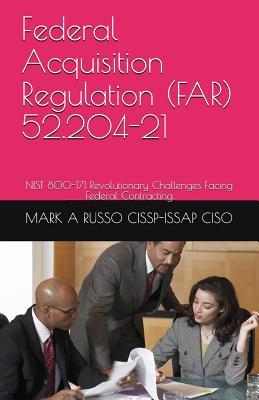 Read Online Federal Acquisition Regulation (Far) 52.204-21: Nist 800-171 Revolutionary Challenges Facing Federal Contracting - Mark a Russo Cissp-Issap Ciso | ePub