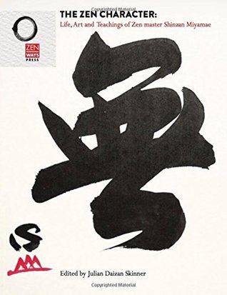 Read The Zen Character: Life, Art and Teachings of Zen master Shinzan Miyamae - Julian Daizan Skinner | PDF