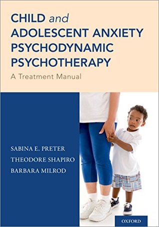 Full Download Child and Adolescent Anxiety Psychodynamic Psychotherapy: A Treatment Manual - Sabina E Preter file in PDF