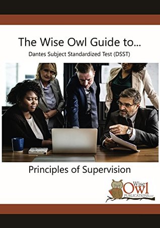 Full Download The Wise Owl Guide To Dantes Subject Standardized Test (DSST) Principles of Supervision (Third Edition) - Wise Owl Publications LLC | PDF