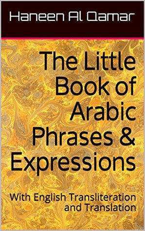 Read Online The Little Book of Arabic Phrases & Expressions: With English Transliteration and Translation - Haneen Al Qamar | ePub