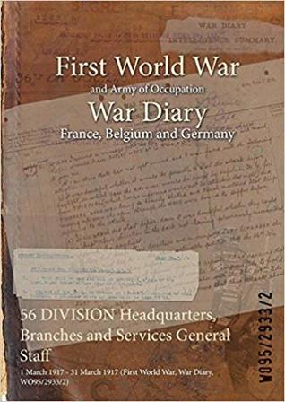 Download 56 Division Headquarters, Branches and Services General Staff: 1 March 1917 - 31 March 1917 (First World War, War Diary, Wo95/2933/2) - British War Office file in PDF
