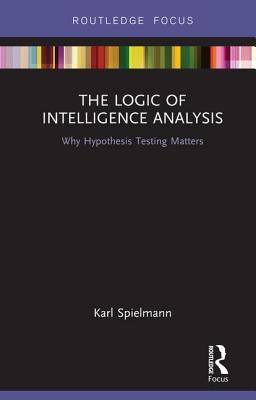 Read The Logic of Intelligence Analysis: Why Hypothesis Testing Matters - Karl Spielmann file in PDF