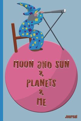 Full Download Moon and Sun & Planets & Me: Journal: Personal Journal - Astronomy Astronomer Outer Space World Solar System Universe Galaxy Unique Individual - Diary, Write, Doodle, Notes, Sketch Pad - Kidsspace | PDF