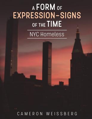 Full Download A Form of Expression- Signs of the Time: NYC Homeless - Cameron Weissberg file in ePub