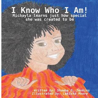 Read Online I Know Who I Am! - Michayla Learns Just How Special She Was Created to Be - Shawna Jenkins | PDF