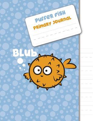 Read Puffer Fish Primary Journal: 7.44 X 9.69 Primary School Writing Paper 100 Pages -  | PDF